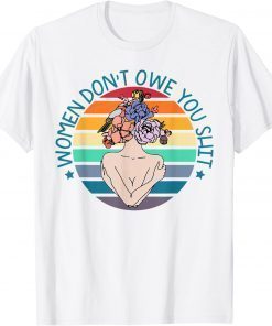 Women Don't Owe You Shit T-Shirt