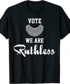 Women Vote We're Ruthless T-Shirt