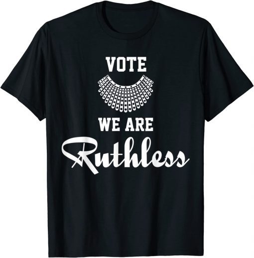 Women Vote We're Ruthless T-Shirt