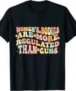 Women's Bodies Are More Regulated than Guns retro prochoice T-Shirt