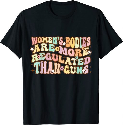 Women's Bodies Are More Regulated than Guns retro prochoice T-Shirt