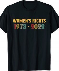 Women's Rights 1973 - 2022 Reproductive Rights Feminist Tee Shirt