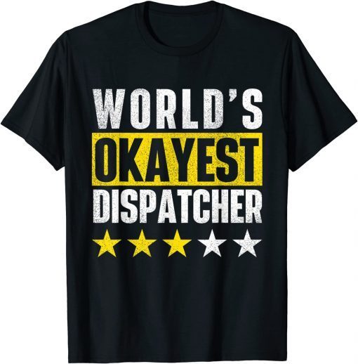 World's Okayest Dispatcher - 911 Police Operator Responder T-Shirt