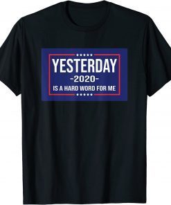 YESTERDAY IS A HARDWORD FOR ME T-Shirt