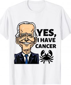 Yes, I Have Cancer, Biden reveals he has cancer T-Shirt