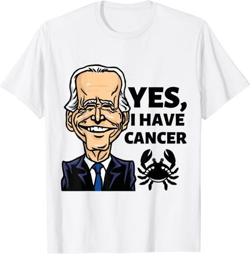 Yes, I Have Cancer, Biden reveals he has cancer T-Shirt