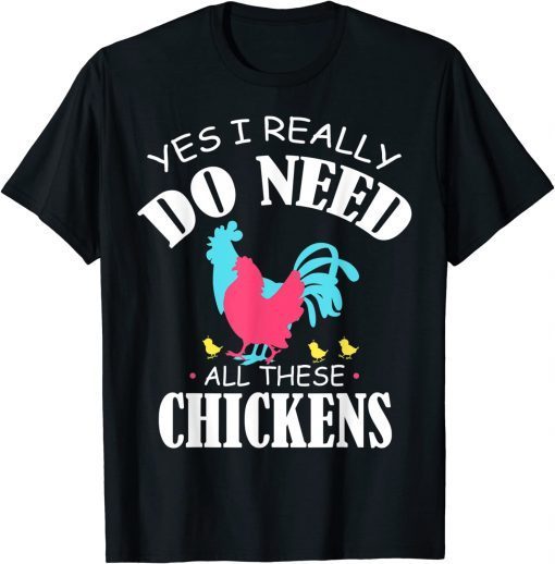 Yes I Really Do Deed All These Chickens Farm Animal T-Shirt