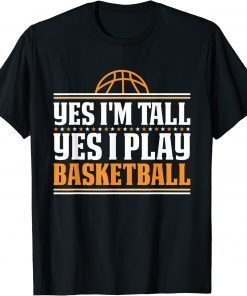 Yes I'm Tall Yes I Play Basketball Player T-Shirt