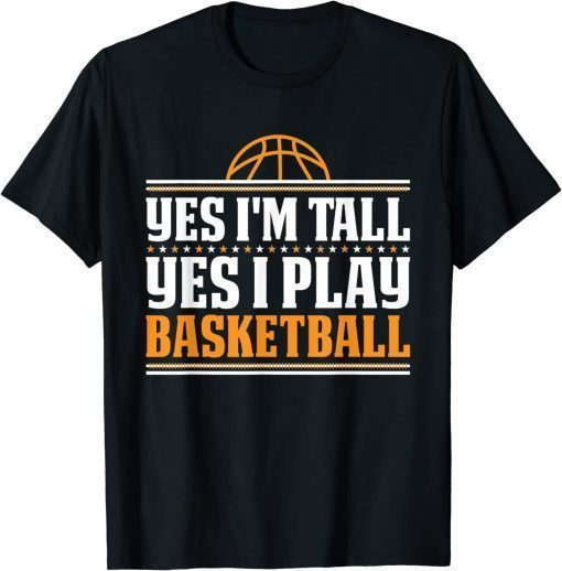 Yes I'm Tall Yes I Play Basketball Player T-Shirt