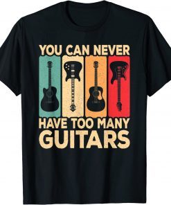 You Can Never Have Too Many Guitars Retro Rock Guitarist T-Shirt