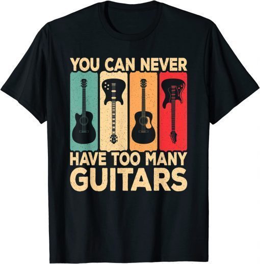 You Can Never Have Too Many Guitars Retro Rock Guitarist T-Shirt