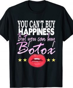 You Can't Buy Happiness But You Can Buy Botox -Botox Lips T-Shirt