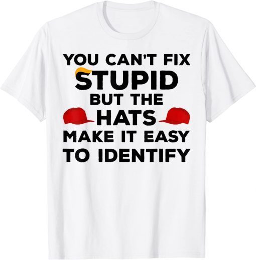 You Can't Fix Stupid but The Hats Make It Easy to Identify T-Shirt