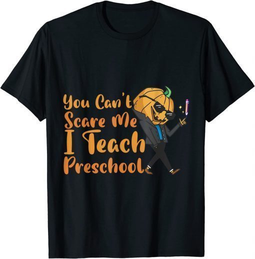 You Cant Scare Me Im A Preschool Teacher pumpkin Halloween T-Shirt