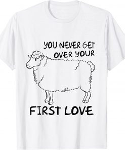 You Never Get Over Your First Love T-Shirt