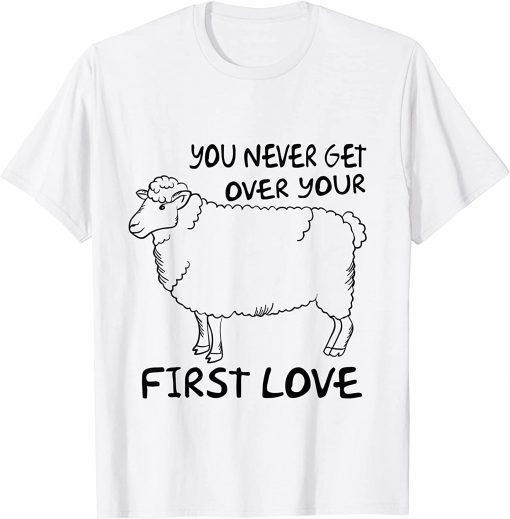 You Never Get Over Your First Love T-Shirt