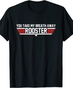 You Take My Breath Away Rooster Apparel T-Shirt