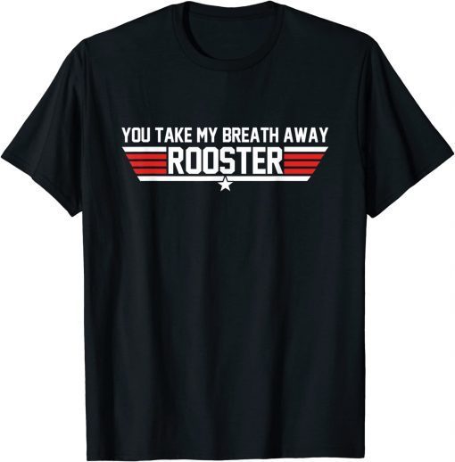 You Take My Breath Away Rooster Apparel T-Shirt