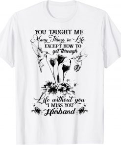 You Taught Me Many Things In Life Except How To Get Through T-Shirt