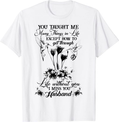 You Taught Me Many Things In Life Except How To Get Through T-Shirt