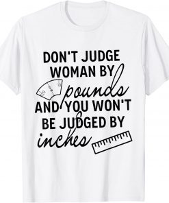 You-Won't Be Judged By Inches Quotes T-Shirt