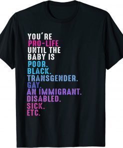 You'Re Pro Life Until the Baby is Poor Black Transgender Gay T-Shirt