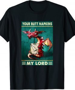 Your Butt Napkins My Lord Dragon With Toilet Tissue T-Shirt
