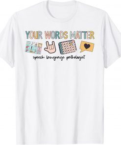 Your Words Matter Speech Therapy Appreciation T-Shirt