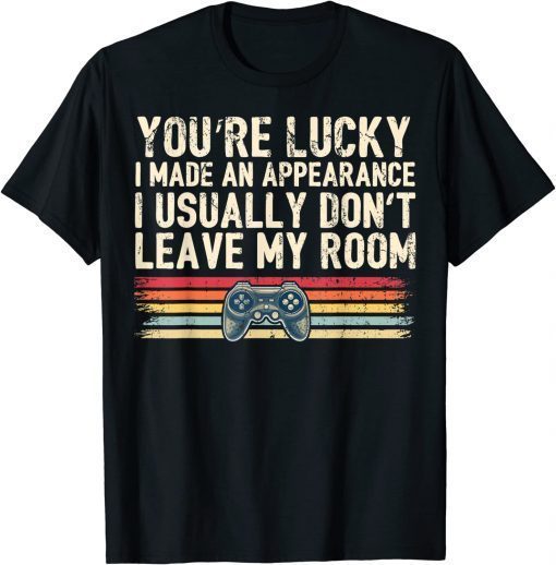 You're Lucky I Made an Appearance Video Game Tee ShirtYou're Lucky I Made an Appearance Video Game Tee Shirt