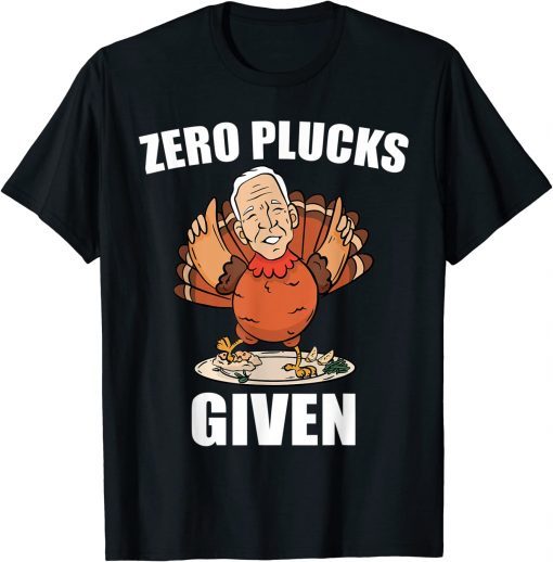 Zero Plucks Given Biden Thanksgiving Turkey T-Shirt