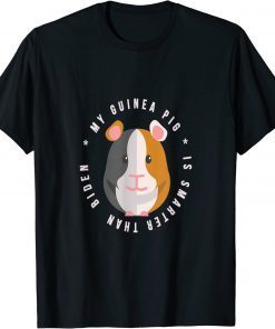 my guinea pig is smarter than biden,anti joe biden T-Shirt