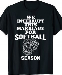 we interrupt this marriage for the softball season T-Shirt