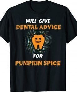 will give dental advice for pumpkin spice halloween doctor T-Shirt