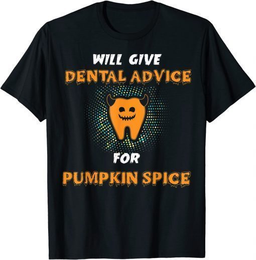 will give dental advice for pumpkin spice halloween doctor T-Shirt