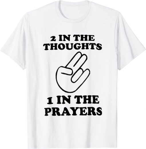 2 In The Thoughts 1 In the Prayers T-Shirt