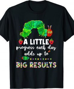 A Little Progress Each Day Hungry Caterpillar Back To School Tee Shirt