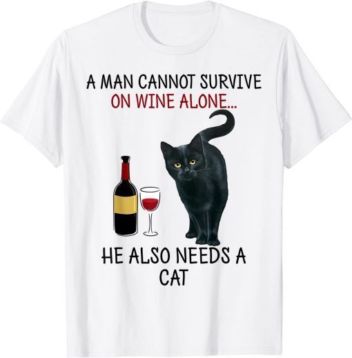 A Man Cannot Survive On Wine Alone He Also Needs A Cat T-Shirt