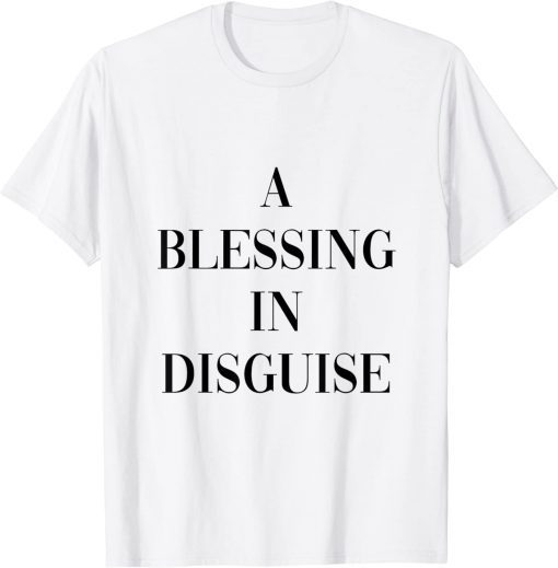 A blessing in disguise T-Shirt