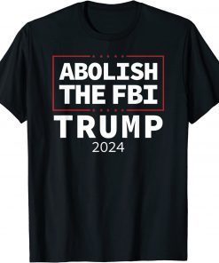 Abolish The FBI Trump Raid 2024 President Political Warrant Tee Shirt