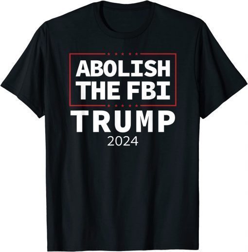 Abolish The FBI Trump Raid 2024 President Political Warrant Tee Shirt