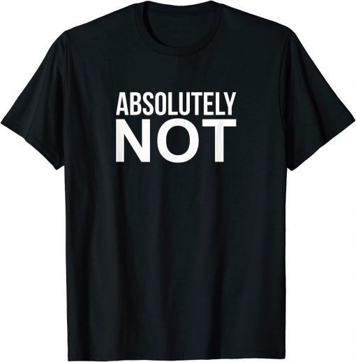 Absolutely Not T-Shirt