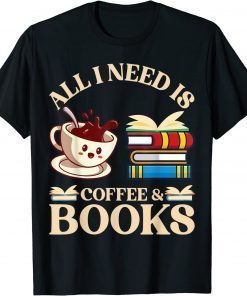 All i need is coffee and books T-Shirt