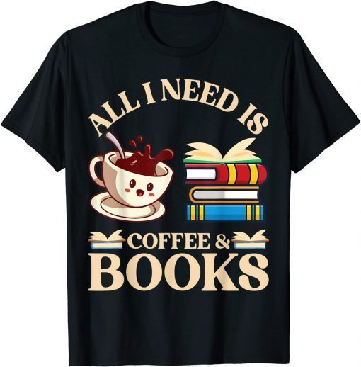 All i need is coffee and books T-Shirt