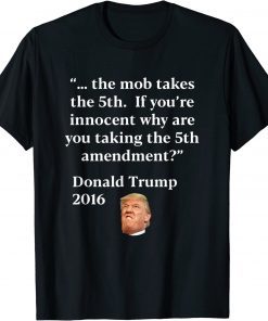 Anti Trump 5th Amendment for the mob T-Shirt