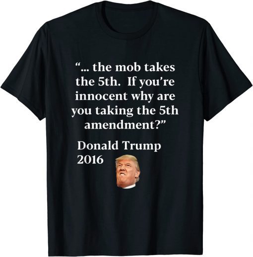 Anti Trump 5th Amendment for the mob T-Shirt