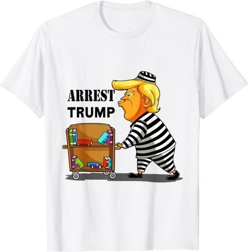 Arrest Trump Now Trump for Prison 2022 Anti Trump T-Shirt