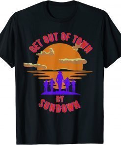 At Sundown, get out of town T-Shirt