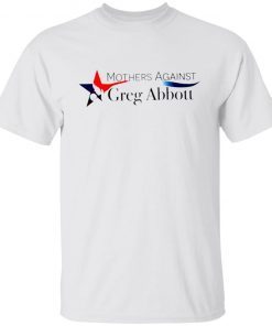 Athletic Heathe Mothers Against Greg Abbott Tee Shirt