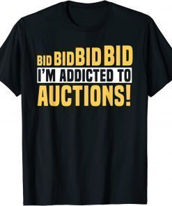 Auctioneer Public Sale Bidding Addicted To Auctions T-Shirt