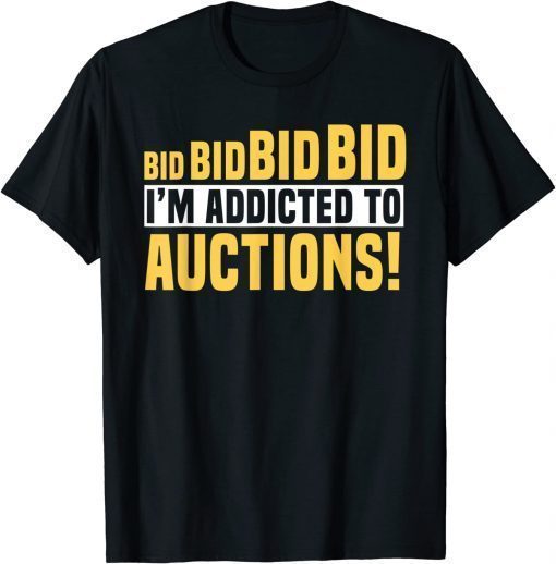 Auctioneer Public Sale Bidding Addicted To Auctions T-Shirt